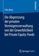 Cover-Bild zum Titel 'Die Abgrenzung der privaten Vermögensverwaltung von der Gewerblichkeit bei Private Equity-Fonds' von 'Felix Ritter'