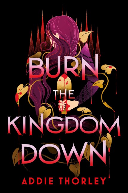 Burn the Kingdom Down - Addie Thorley