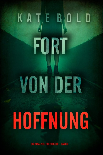 Fort von der Hoffnung (Ein Nina-Veil-FBI-Thriller - Band 3) - Kate Bold