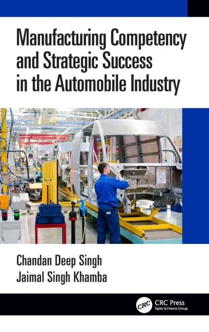 Manufacturing Competency and Strategic Success in the Automobile Industry - Chandan Deep Singh, Jaimal Singh Khamba