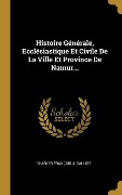 Cover-Bild zum Titel 'Histoire Générale, Ecclésiastique Et Civile De La Ville Et Province De Namur...' von ''