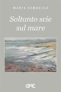 Soltanto scie sul mare - Maria Sardella