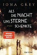 Cover-Bild zum Titel 'Als die Nacht uns Sterne schenkte' von 'Iona Grey'