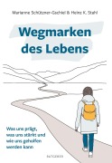 Cover-Bild zum Titel 'Wegmarken des Lebens' von 'Marianne Schützner-Gschiel Heinz K. Stahl'