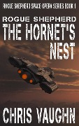 Cover-Bild zum Titel 'Rogue Shepherd - The Hornet's Nest - A Prequel (Rogue Shepherd Space Opera Series, #0)' von 'Chris Vaughn'