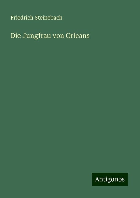 Die Jungfrau von Orleans - Friedrich Steinebach