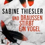 Cover-Bild zum Titel 'Und draußen stirbt ein Vogel' von 'Sabine Thiesler'