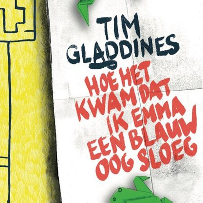 Hoe het kwam dat ik Emma een blauw oog sloeg - Tim Gladdines