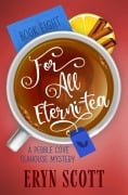 For All Eterni-tea (A Pebble Cove Teahouse Mystery, #8) - Eryn Scott