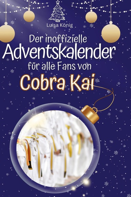 Der inoffizielle Adventskalender für alle Fans von Cobra Kai - Luisa König