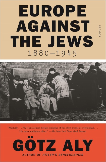 Europe Against the Jews, 1880-1945 - Götz Aly