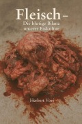 Cover-Bild zum Titel 'Fleisch - Die blutige Bilanz unserer Esskultur' von 'Herbert Vore'