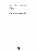 Cover-Bild zum Titel 'Il jazz. Una storia sentimentale' von 'Igor Ebuli Poletti'