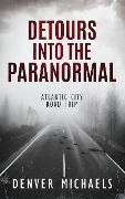 Detours Into the Paranormal: Atlantic City Road Trip - Denver Michaels