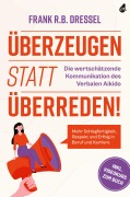 Cover-Bild zum Titel 'Überzeugen statt überreden! Die wertschätzende Kommunikation des Verbalen Aikido' von 'Frank R. B. Dressel'
