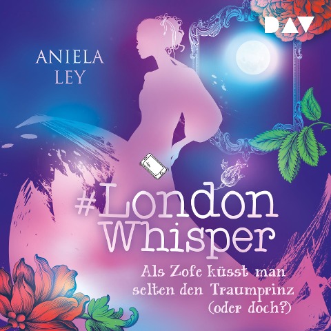 #London Whisper ¿ Teil 3: Als Zofe küsst man selten den Traumprinz (oder doch?) - Aniela Ley