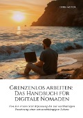 Grenzenlos arbeiten: Das Handbuch für digitale Nomaden - Dirk Meyer