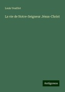 Cover-Bild zum Titel 'La vie de Notre-Seigneur Jésus-Christ' von 'Louis Veuillot'