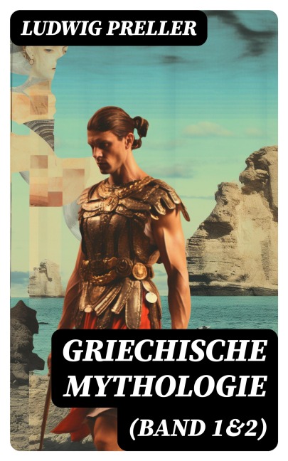 Griechische Mythologie (Band 1&2) - Ludwig Preller
