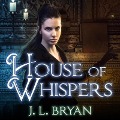 Cover-Bild zum Titel 'House of Whispers Lib/E' von 'J. L. Bryan'