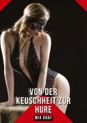 Cover-Bild zum Titel 'Von der Keuschheit zur Hure' von 'Mia Graf'