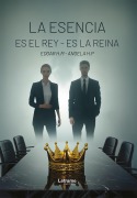 Cover-Bild zum Titel 'La esencia es el rey - es la reina' von 'Edgar H. M., Angela H. P.'