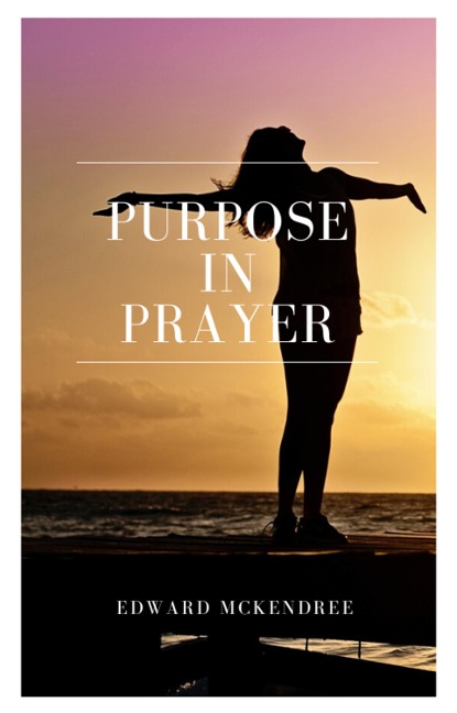 Purpose in Prayer - Edward Mckendree Bounds