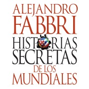 Cover-Bild zum Titel 'Historias secretas de los mundiales' von 'Alejandro Fabbri'