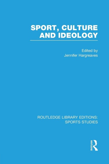 Sport, Culture and Ideology (RLE Sports Studies) - 