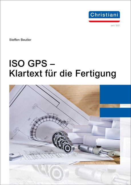 ISO GPS - Klartext für die Fertigung - Beutler Steffen