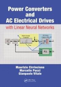 Power Converters and AC Electrical Drives with Linear Neural Networks - Maurizio Cirrincione, Gianpaolo Vitale, Marcello Pucci