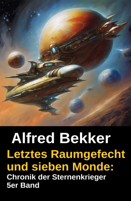 Letztes Raumgefecht und sieben Monde: Chronik der Sternenkrieger 5er Band - Alfred Bekker