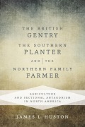 Cover-Bild zum Titel 'The British Gentry, the Southern Planter, and the Northern Family Farmer' von 'James L Huston'