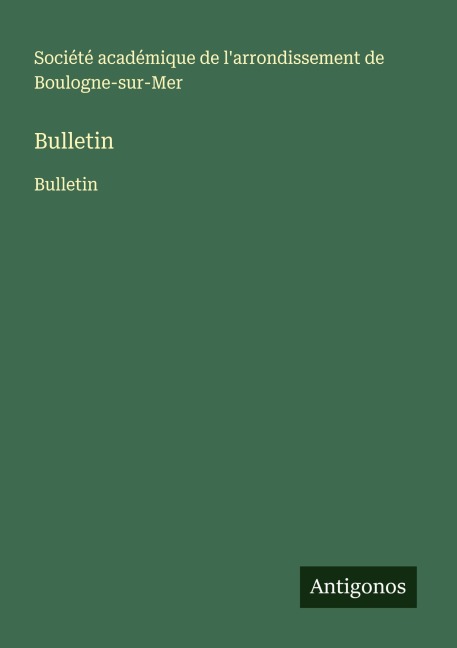 Bulletin - Société académique de l'arrondissement de Boulogne-sur-Mer
