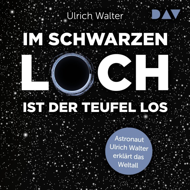 Im schwarzen Loch ist der Teufel los. Astronaut Ulrich Walter erklärt das Weltall - Ulrich Walter
