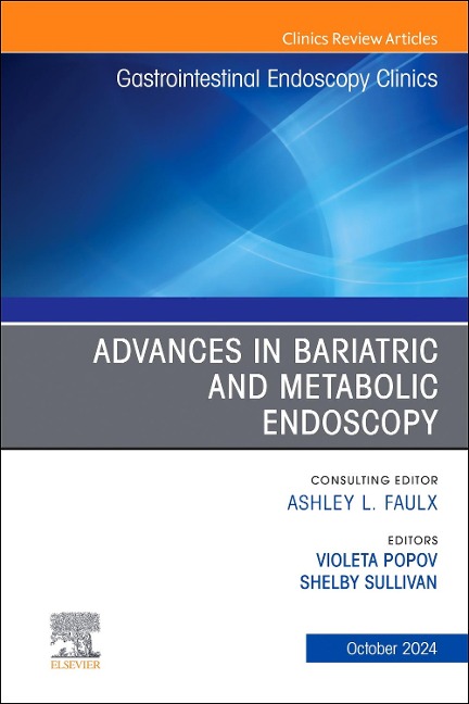 Advances in Bariatric and Metabolic Endoscopy, an Issue of Gastrointestinal Endoscopy Clinics - 