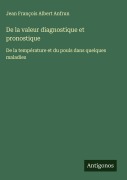 Cover-Bild zum Titel 'De la valeur diagnostique et pronostique' von 'Jean François Albert Anfrun'