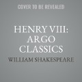 Henry VIII: Argo Classics - William Shakespeare