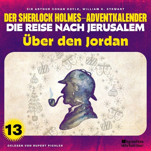 Über den Jordan (Der Sherlock Holmes-Adventkalender - Die Reise nach Jerusalem, Folge 13) - Arthur Conan Doyle, William K. Stewart