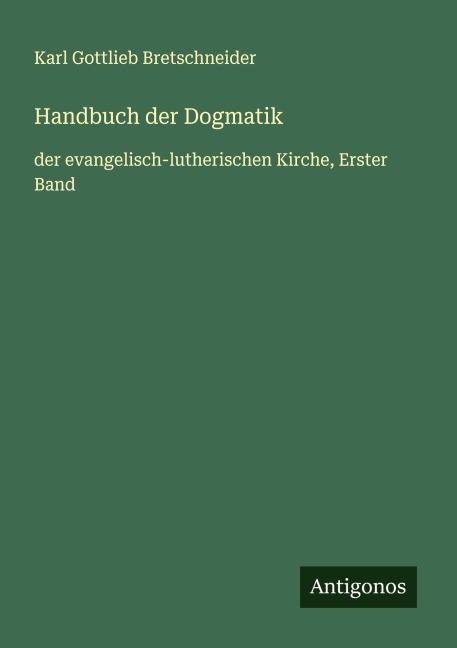 Handbuch der Dogmatik - Karl Gottlieb Bretschneider