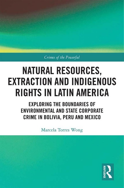 Natural Resources, Extraction and Indigenous Rights in Latin America - Marcela Torres Wong
