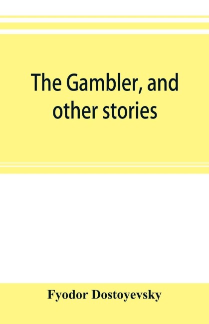 The gambler, and other stories - Fyodor Dostoyevsky