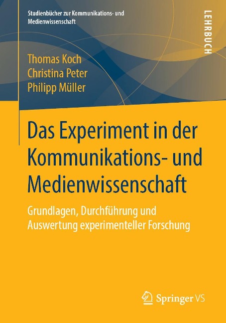 Das Experiment in der Kommunikations- und Medienwissenschaft - Thomas Koch, Christina Peter, Philipp Müller