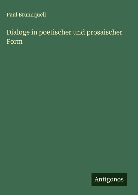 Dialoge in poetischer und prosaischer Form - Paul Brunnquell