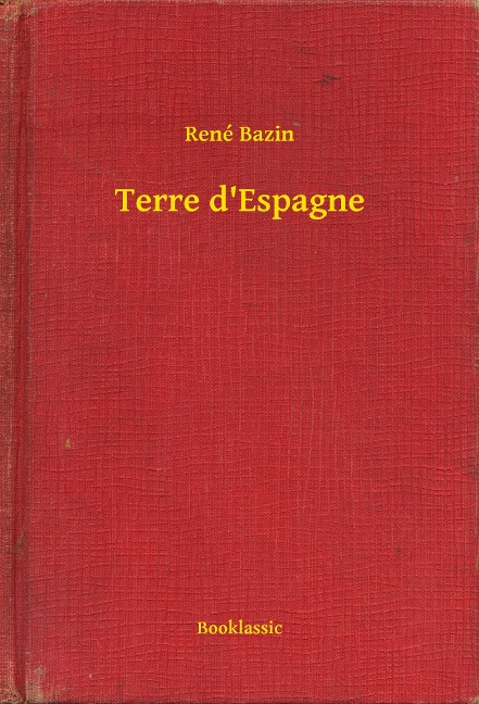 Terre d'Espagne - René Bazin