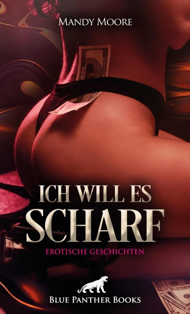 Ich will es scharf | 8 Geile erotische Geschichten - Mandy Moore, Christy Brown, Holly Rose, Jazmine Galasso, Lyssa Caple