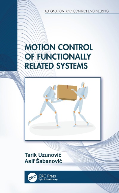 Motion Control of Functionally Related Systems - Tarik Uzunovic, Asif Sabanovic