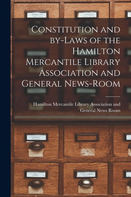Constitution and By-laws of the Hamilton Mercantile Library Association and General News-Room [microform] - 