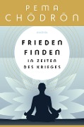 Frieden finden in Zeiten des Krieges - Pema Chödrön