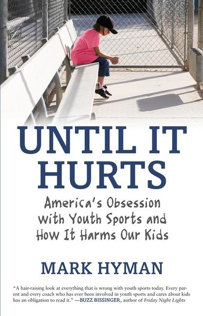 Until It Hurts: America's Obsession with Youth Sports and How It Harms Our Kids - Mark Hyman